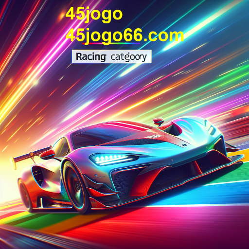 Acelerando na categoria Corrida do 45jogo: Adrenalina e Diversão